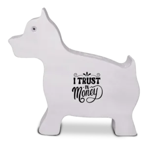 White wooden dog piggy bank with “I Trust in Money” text.